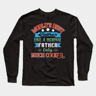 Worlds Best Father Like A Normal Father Only Much Cooler Long Sleeve T-Shirt